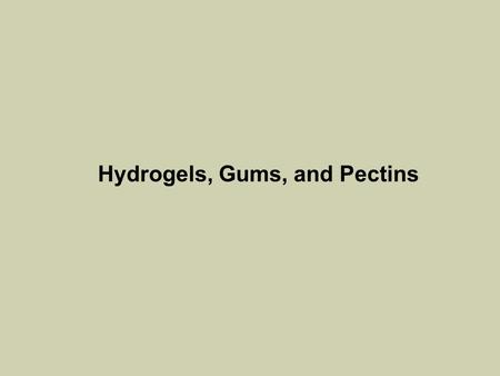 Hydrogels, Gums, and Pectins