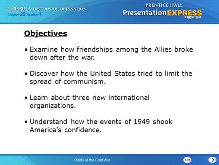 Objectives Examine how friendships among the Allies broke down after the war. Discover how the United States tried to limit the spread of communism.