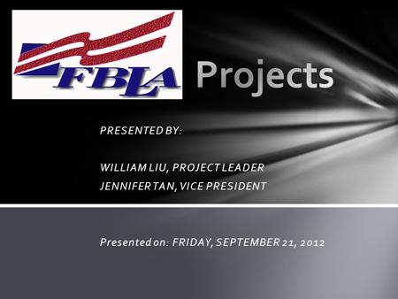 PRESENTED BY: WILLIAM LIU, PROJECT LEADER JENNIFER TAN, VICE PRESIDENT Presented on: FRIDAY, SEPTEMBER 21, 2012.
