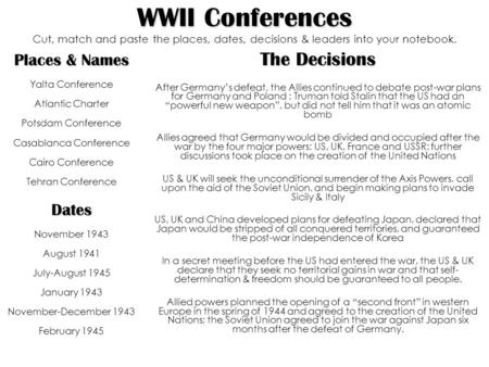 WWII Conferences WWII Conferences Cut, match and paste the places, dates, decisions & leaders into your notebook. Places & Names Yalta Conference Atlantic.