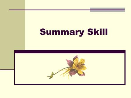 Summary Skill. Checking Homework Summarize the main idea of the whole reading.