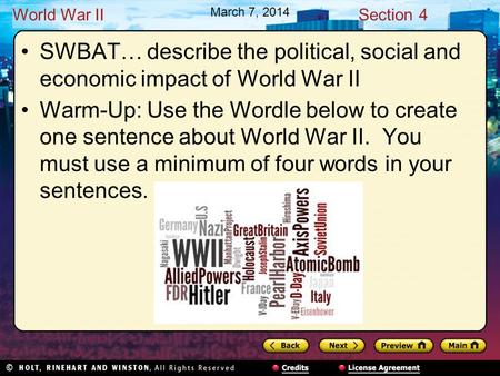 World War IISection 4 March 7, 2014 SWBAT… describe the political, social and economic impact of World War II Warm-Up: Use the Wordle below to create one.