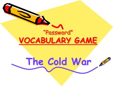 “Password” VOCABULARY GAME The Cold War. The Players Groups of three 2 players 1 judge.