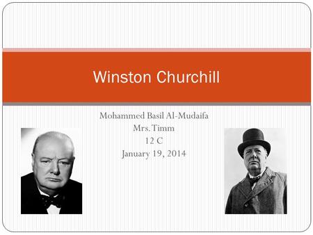 Mohammed Basil Al-Mudaifa Mrs. Timm 12 C January 19, 2014 Winston Churchill.