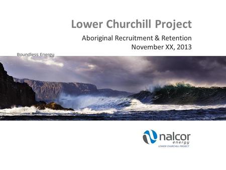 Lower Churchill Project Aboriginal Recruitment & Retention November XX, 2013.