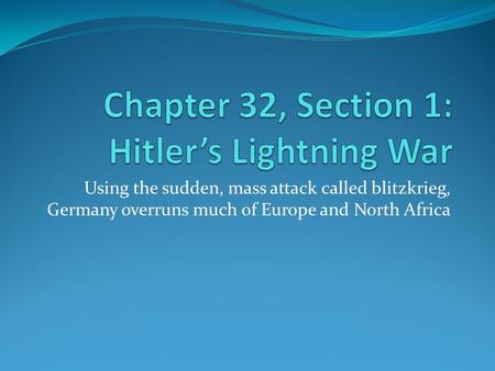 Chapter 32, Section 1: Hitler’s Lightning War