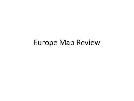 Europe Map Review. Students are required to learn the locations of 25 nations in Europe. They will be tested on this information as part of a test on.