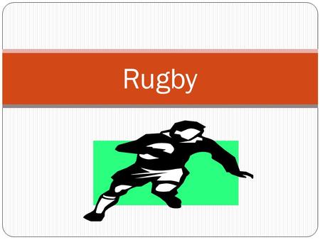 Rugby What is Rugby ? A competitive outdoor contact sport, played with an oval ball, by two teams of 15 players. A rugby game consist of two 40 min halves.