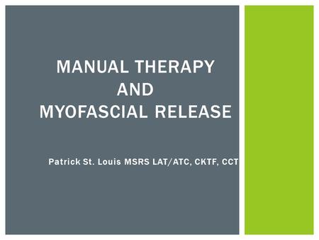 Patrick St. Louis MSRS LAT/ATC, CKTF, CCT MANUAL THERAPY AND MYOFASCIAL RELEASE.