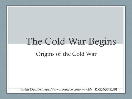 The Cold War Begins Origins of the Cold War
