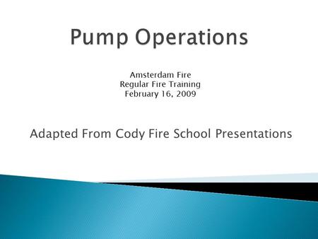 Adapted From Cody Fire School Presentations Amsterdam Fire Regular Fire Training February 16, 2009.