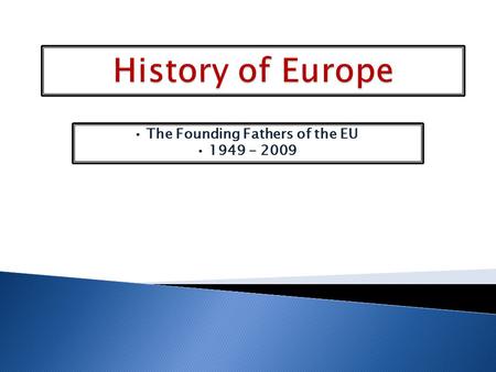 The Founding Fathers of the EU 1949 - 2009. The creation of the European Union we live in today was inspired by the following visionary leaders. Here.