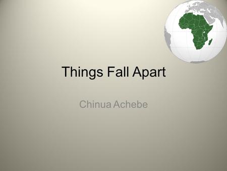 Things Fall Apart Chinua Achebe. QUICKWRITE: In your notebooks: Write down the first 5 words that come to mind when you think of Africa.