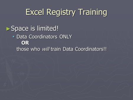 Excel Registry Training ► Space is limited!  Data Coordinators ONLY OR those who will train Data Coordinators!!