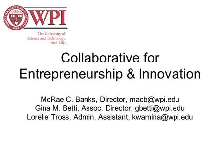 Collaborative for Entrepreneurship & Innovation McRae C. Banks, Director, Gina M. Betti, Assoc. Director, Lorelle Tross, Admin.