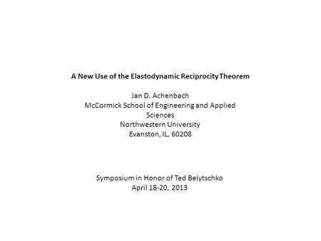 A New Use of the Elastodynamic Reciprocity Theorem Jan D. Achenbach McCormick School of Engineering and Applied Sciences Northwestern University Evanston,