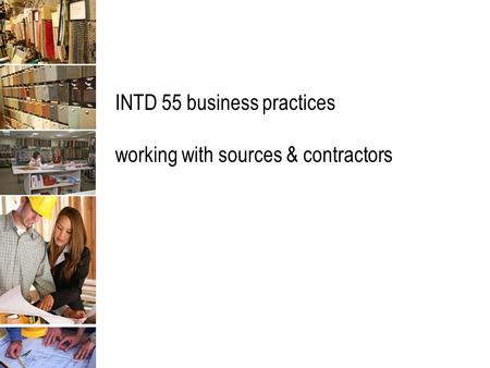 INTD 55 business practices working with sources & contractors.