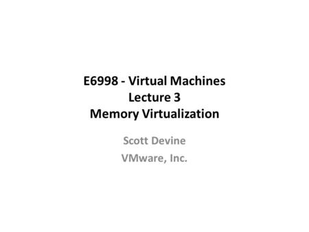 E Virtual Machines Lecture 3 Memory Virtualization