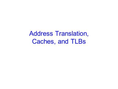 Address Translation, Caches, and TLBs. 2 Announcements CS 414 Homework 2 graded. (Solutions avail via CMS). –Mean 68.3 (Median 71), High 100 out of 100.