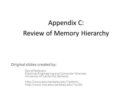 Appendix C: Review of Memory Hierarchy David Patterson Electrical Engineering and Computer Sciences University of California, Berkeley