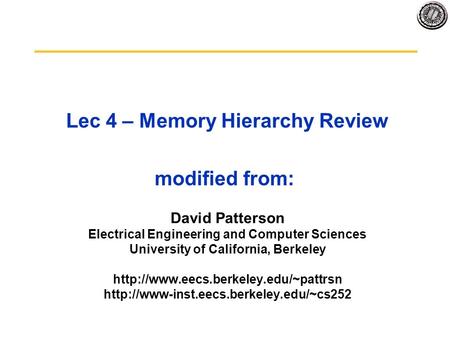 Lec 4 – Memory Hierarchy Review modified from: David Patterson Electrical Engineering and Computer Sciences University of California, Berkeley