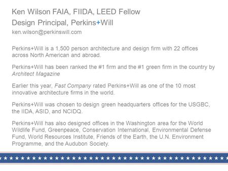 Ken Wilson FAIA, FIIDA, LEED Fellow Design Principal, Perkins+Will Perkins+Will is a 1,500 person architecture and design firm.