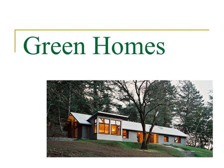 Green Homes. Sponsored by: U.S. Green Building Council Developer and administrator of the Leadership in Energy and Environmental Design (LEED ®) )