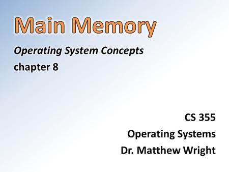 Main Memory Operating System Concepts chapter 8 CS 355