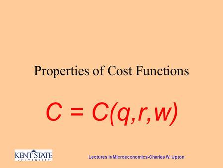 Lectures in Microeconomics-Charles W. Upton Properties of Cost Functions C = C(q,r,w)