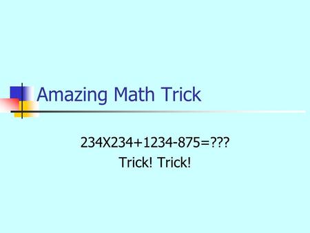 Amazing Math Trick 234X234+1234-875=??? Trick! Trick!