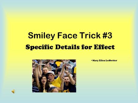 Smiley Face Trick #3 Specific Details for Effect ~Mary Ellen Ledbetter.