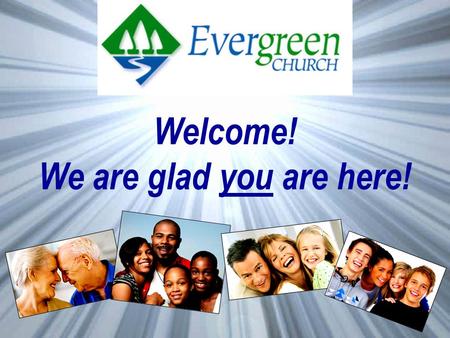 Welcome! We are glad you are here!. A View From The Mountaintop Sabbatical Reflections Make Evergreen’s Web Site Your Home Page! www.evergreen4u.org Daily.