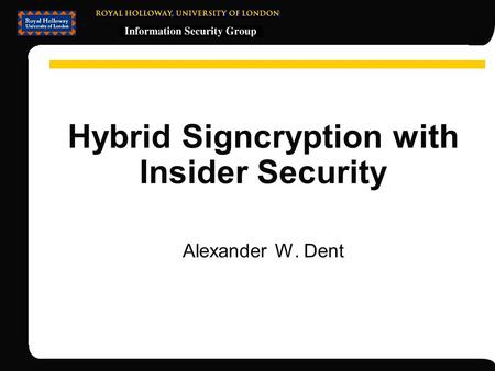 Hybrid Signcryption with Insider Security Alexander W. Dent.