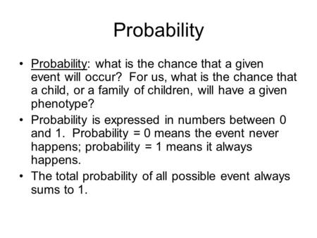 Probability Probability: what is the chance that a given event will occur? For us, what is the chance that a child, or a family of children, will have.