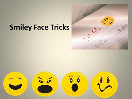 Smiley Face Tricks. Smiley Face Tricks are used to make your writing stronger. We will learn eight different ways to make your writing stronger, by making.