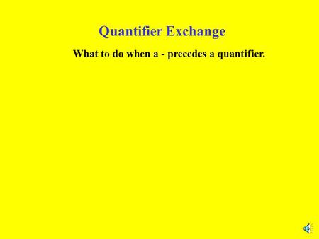 Quantifier Exchange What to do when a - precedes a quantifier.