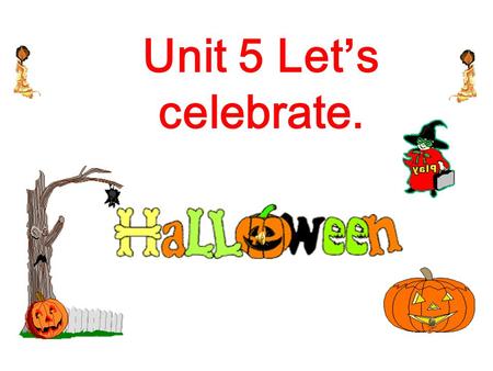 Unit 5 Let’s celebrate.. What are the names of the festivals? Halloween Thanksgiving Day Christmas Dragon Boat Festival Mid-autumn Festival Chinese New.