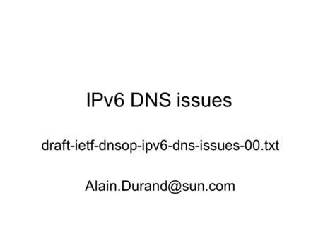 IPv6 DNS issues draft-ietf-dnsop-ipv6-dns-issues-00.txt