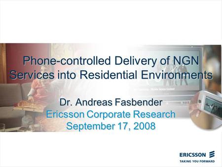 Slide title In CAPITALS 50 pt Slide subtitle 32 pt Phone-controlled Delivery of NGN Services into Residential Environments Dr. Andreas Fasbender Ericsson.