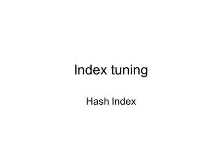 Index tuning Hash Index. overview Introduction Hash-based indexes are best for equality selections. –Can efficiently support index nested joins –Cannot.