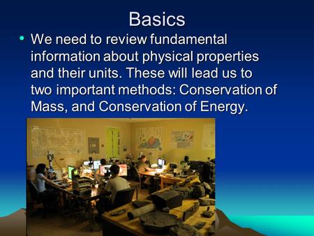 Basics We need to review fundamental information about physical properties and their units. These will lead us to two important methods: Conservation of.