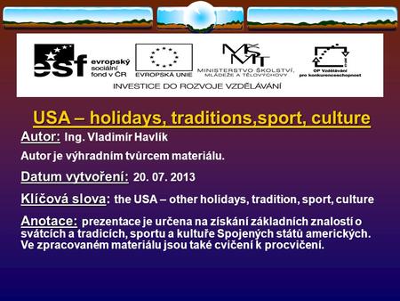 USA – holidays, traditions,sport, culture Autor: Autor: Ing. Vladimír Havlík Autor je výhradním tvůrcem materiálu. Datum vytvoření: Datum vytvoření: 20.