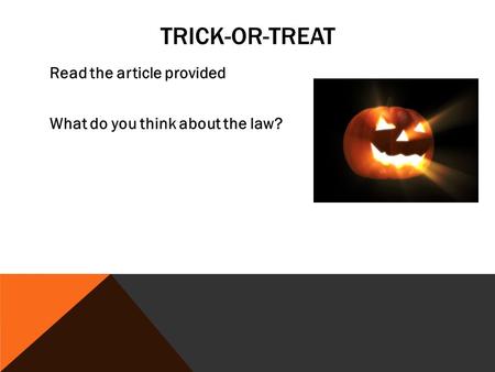 TRICK-OR-TREAT Read the article provided What do you think about the law?