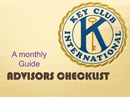 ADVISORS CHECKLIST A monthly Guide.  Volunteer to help with beginning school activities (e.g., orientation)  Plan membership drive, set a regular meeting.