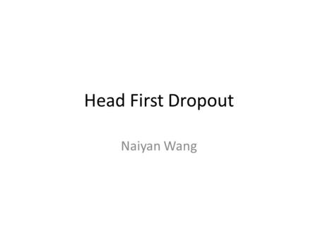 Head First Dropout Naiyan Wang.