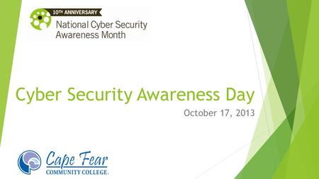 Cyber Security Awareness Day October 17, 2013. Welcome Dr. Amanda Lee Vice President of Instructional Services.