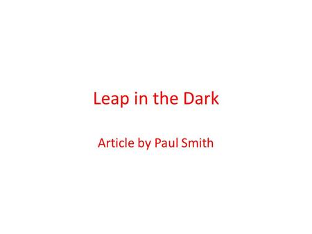 Leap in the Dark Article by Paul Smith. ‘ Leap in the Dark’ = a hunting metaphor. What would happen after the 1867 Reform Bill? 2 big questions Why did.