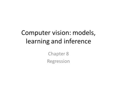 Computer vision: models, learning and inference Chapter 8 Regression.
