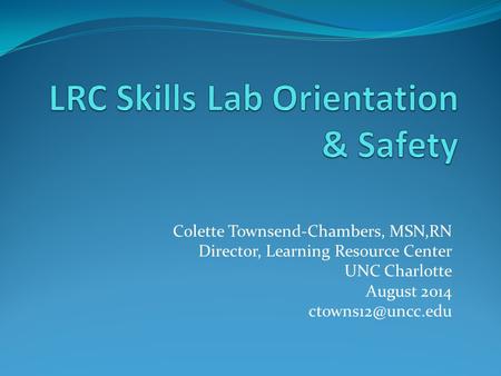 Colette Townsend-Chambers, MSN,RN Director, Learning Resource Center UNC Charlotte August 2014