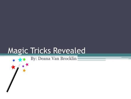 Magic Tricks Revealed By: Deana Van Brocklin. Money Cut in Half & Put back together! First: Ask someone to take the two dollar bills you have. Second: